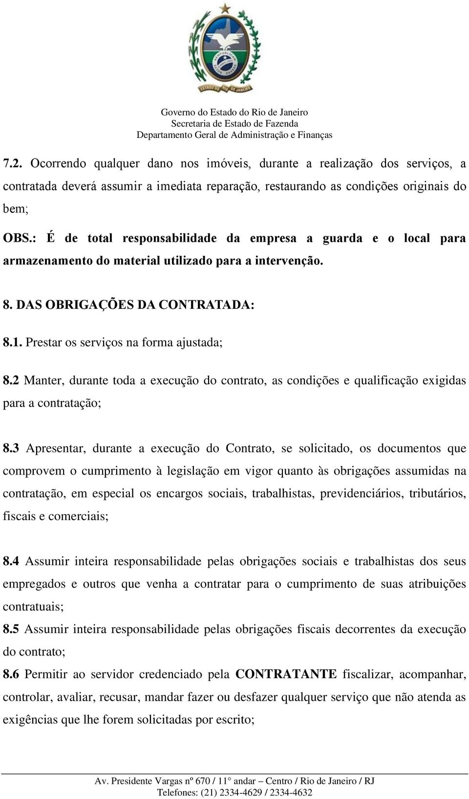 2 Manter, durante toda a execução do contrato, as condições e qualificação exigidas para a contratação; 8.