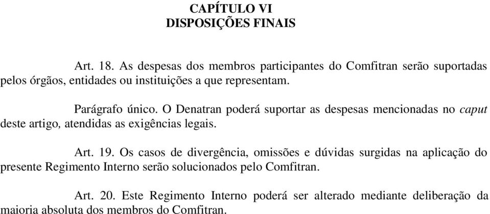 Parágrafo único. O Denatran poderá suportar as despesas mencionadas no caput deste artigo, atendidas as exigências legais. Art. 19.