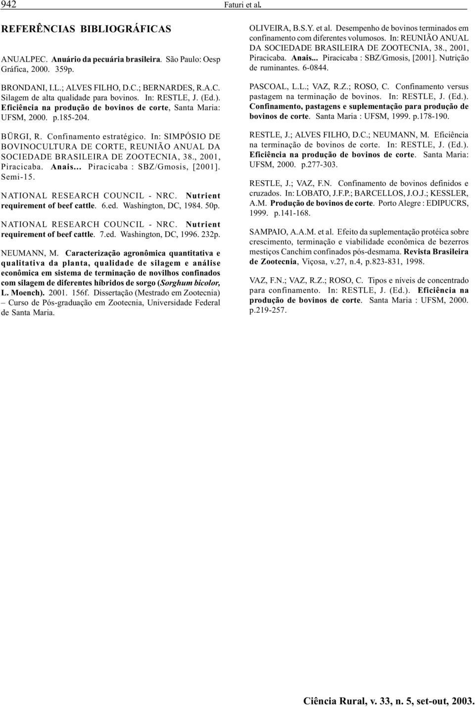 In: SIMPÓSIO DE BOVINOCULTURA DE CORTE, REUNIÃO ANUAL DA SOCIEDADE BRASILEIRA DE ZOOTECNIA, 38., 2001, Piracicaba. Anais... Piracicaba : SBZ/Gmosis, [2001]. Semi-15. NATIONAL RESEARCH COUNCIL - NRC.