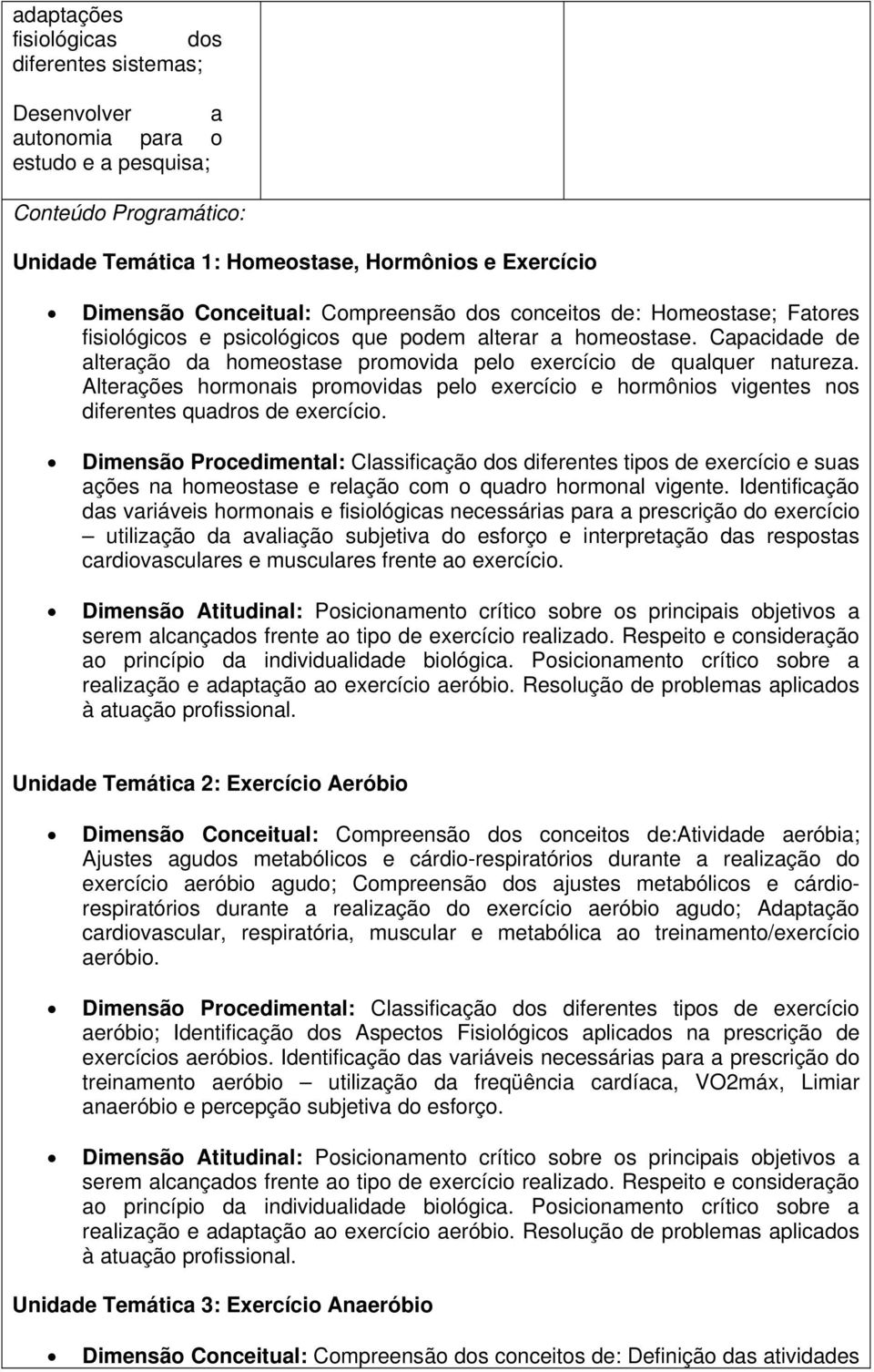 Alterações hormonais promovidas pelo exercício e hormônios vigentes nos diferentes quadros de exercício.