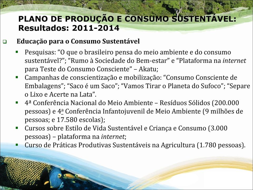 um Saco ; Vamos Tirar o Planeta do Sufoco ; Separe o Lixo e Acerte na Lata. 4ª Conferência Nacional do Meio Ambiente Resíduos Sólidos (200.