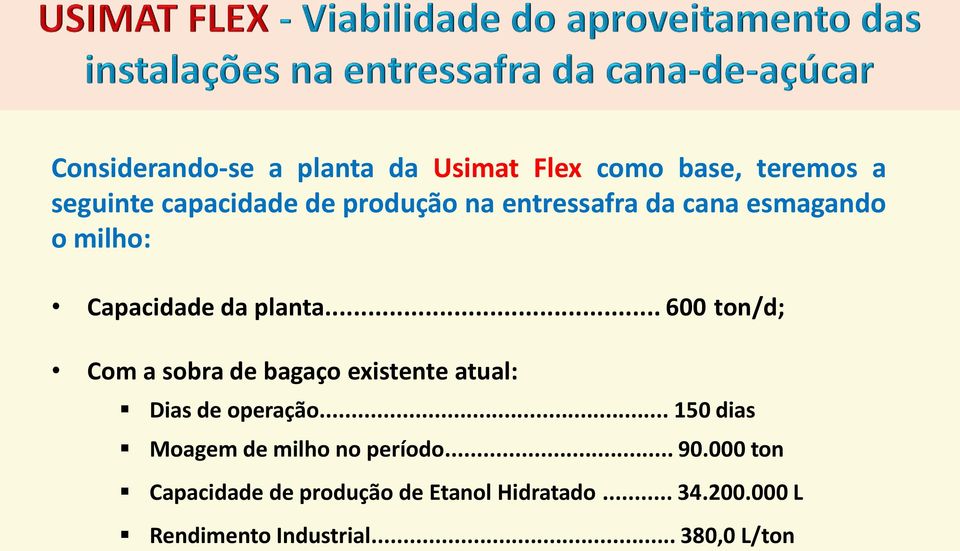 .. 600 ton/d; Com a sobra de bagaço existente atual: Dias de operação.