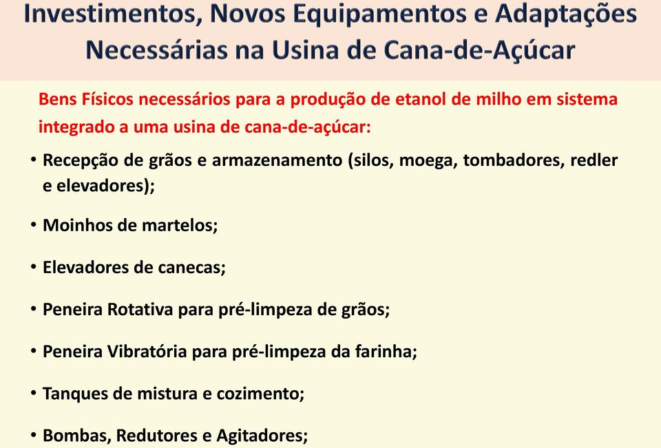 Moinhos de martelos; Elevadores de canecas; Peneira Rotativa para pré-limpeza de grãos; Peneira