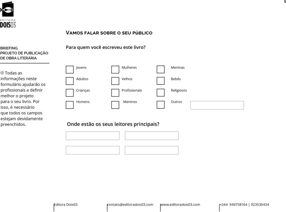 Por isso, é necessário que todos os campos estejam devidamente preenchidos.