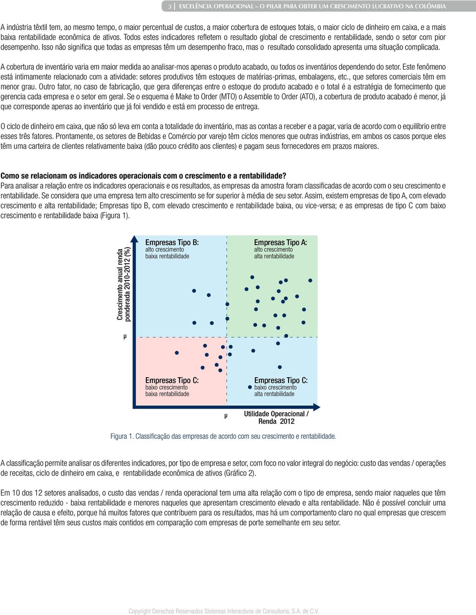 Isso não significa que todas as empresas têm um desempenho fraco, mas o resultado consolidado apresenta uma situação complicada.