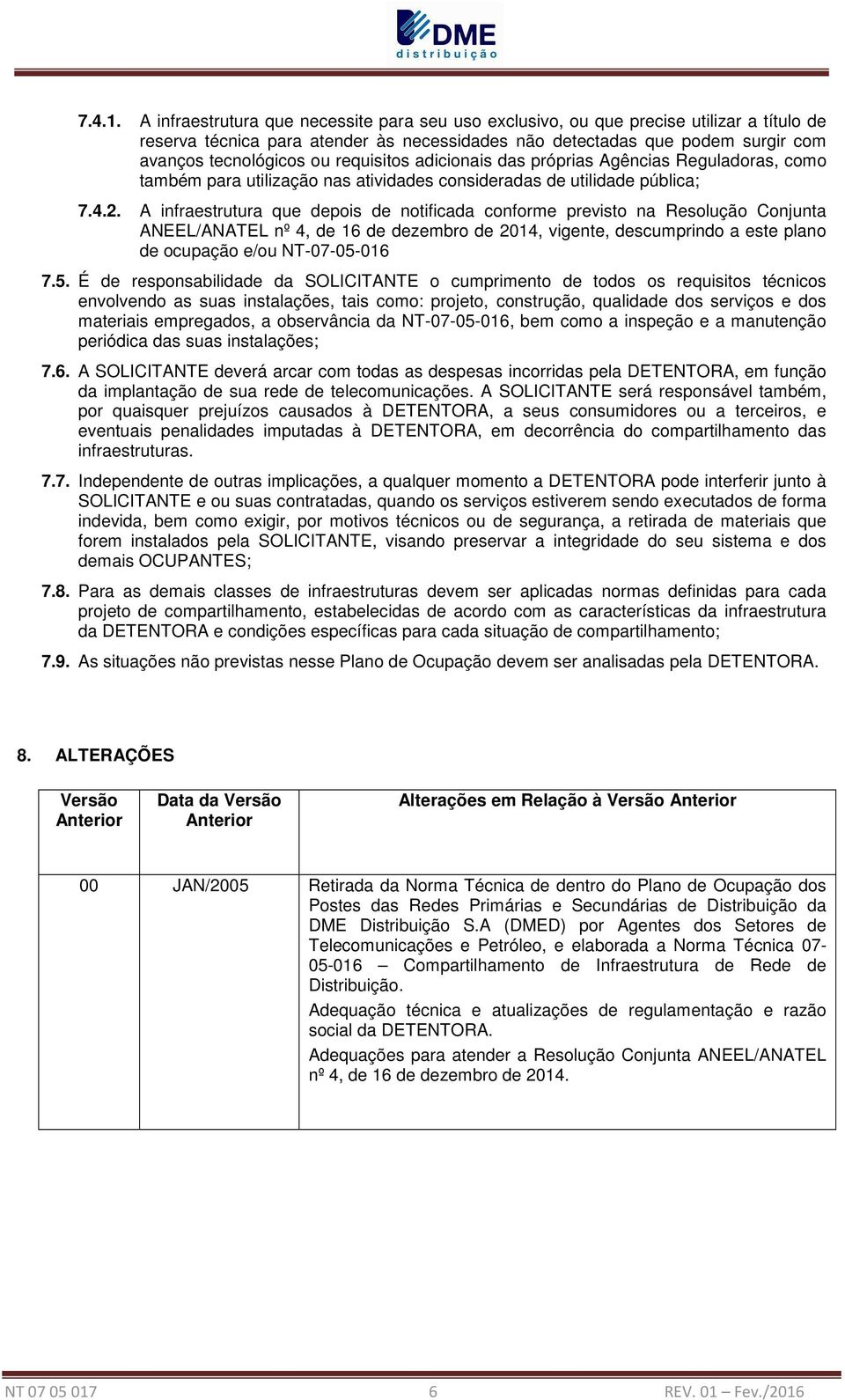 requisitos adicionais das próprias Agências Reguladoras, como também para utilização nas atividades consideradas de utilidade pública; 7.4.2.