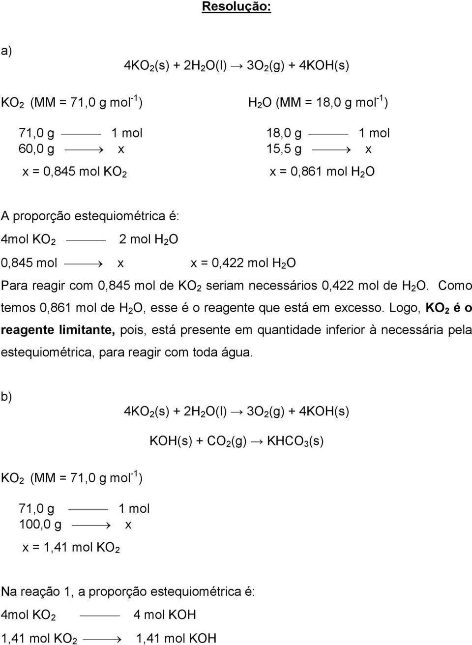 Como temos 0,861 mol de H 2 O, esse é o reagente que está em excesso.