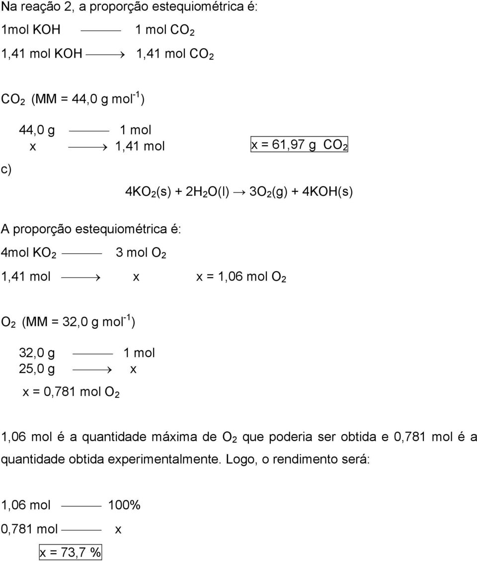 mol x x = 1,06 mol O 2 O 2 (MM = 32,0 g mol -1 ) 32,0 g 1 mol 25,0 g x x = 0,781 mol O 2 1,06 mol é a quantidade máxima de O 2 que
