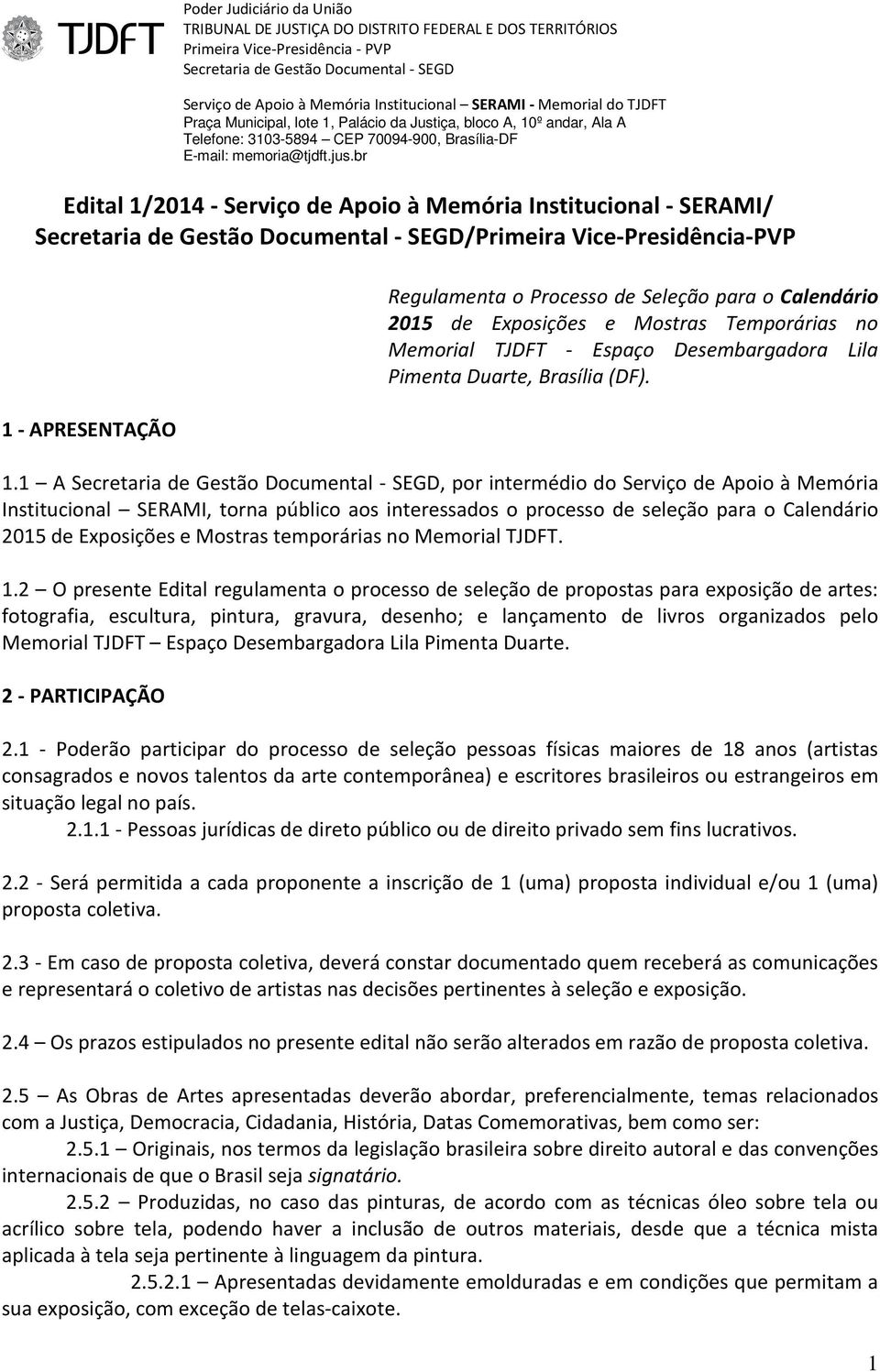 1 A, por intermédio do Serviço de Apoio à Memória Institucional SERAMI, torna público aos interessados o processo de seleção para o Calendário 2015 de Exposições e Mostras temporárias no Memorial