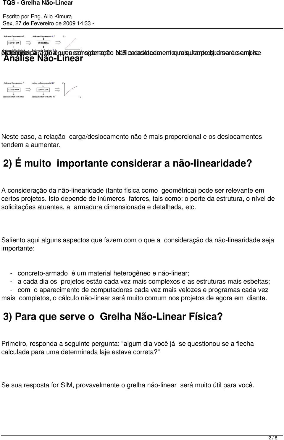 A consideração da não-linearidade (tanto física como geométrica) pode ser relevante em certos projetos.