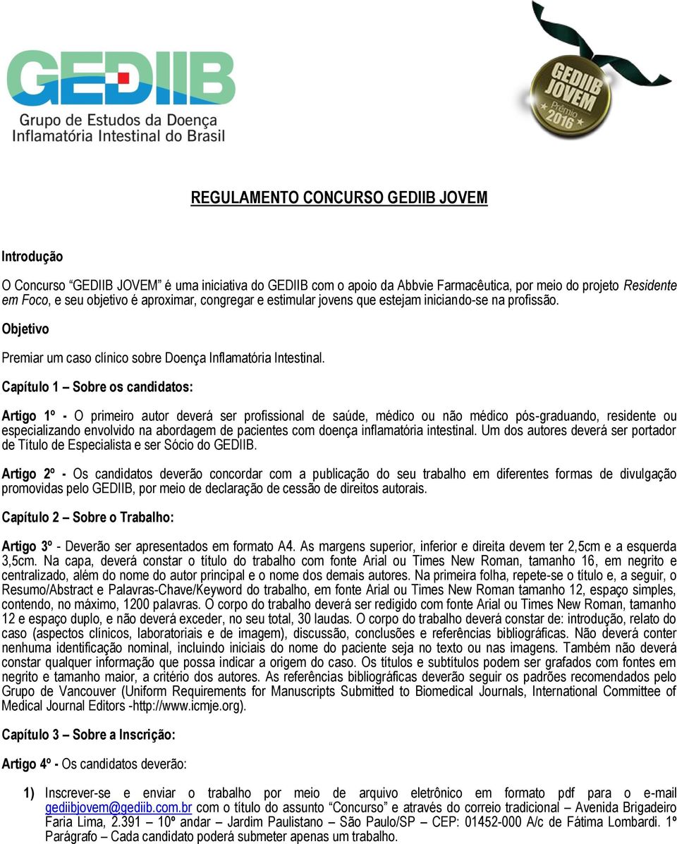 Capítulo 1 Sobre os candidatos: Artigo 1º - O primeiro autor deverá ser profissional de saúde, médico ou não médico pós-graduando, residente ou especializando envolvido na abordagem de pacientes com