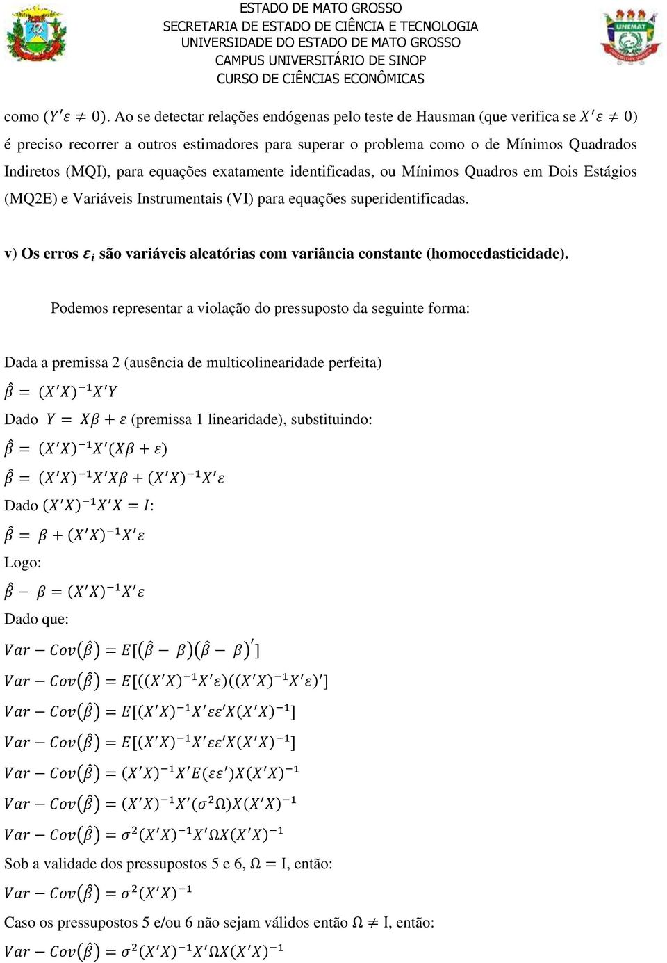 equações exatamente identificadas, ou Mínimos Quadros em Dois Estágios (MQ2E) e Variáveis Instrumentais (VI) para equações superidentificadas.