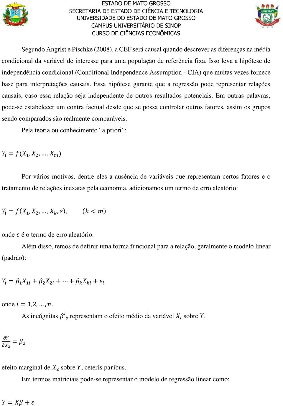 Essa hipótese garante que a regressão pode representar relações causais, caso essa relação seja independente de outros resultados potenciais.