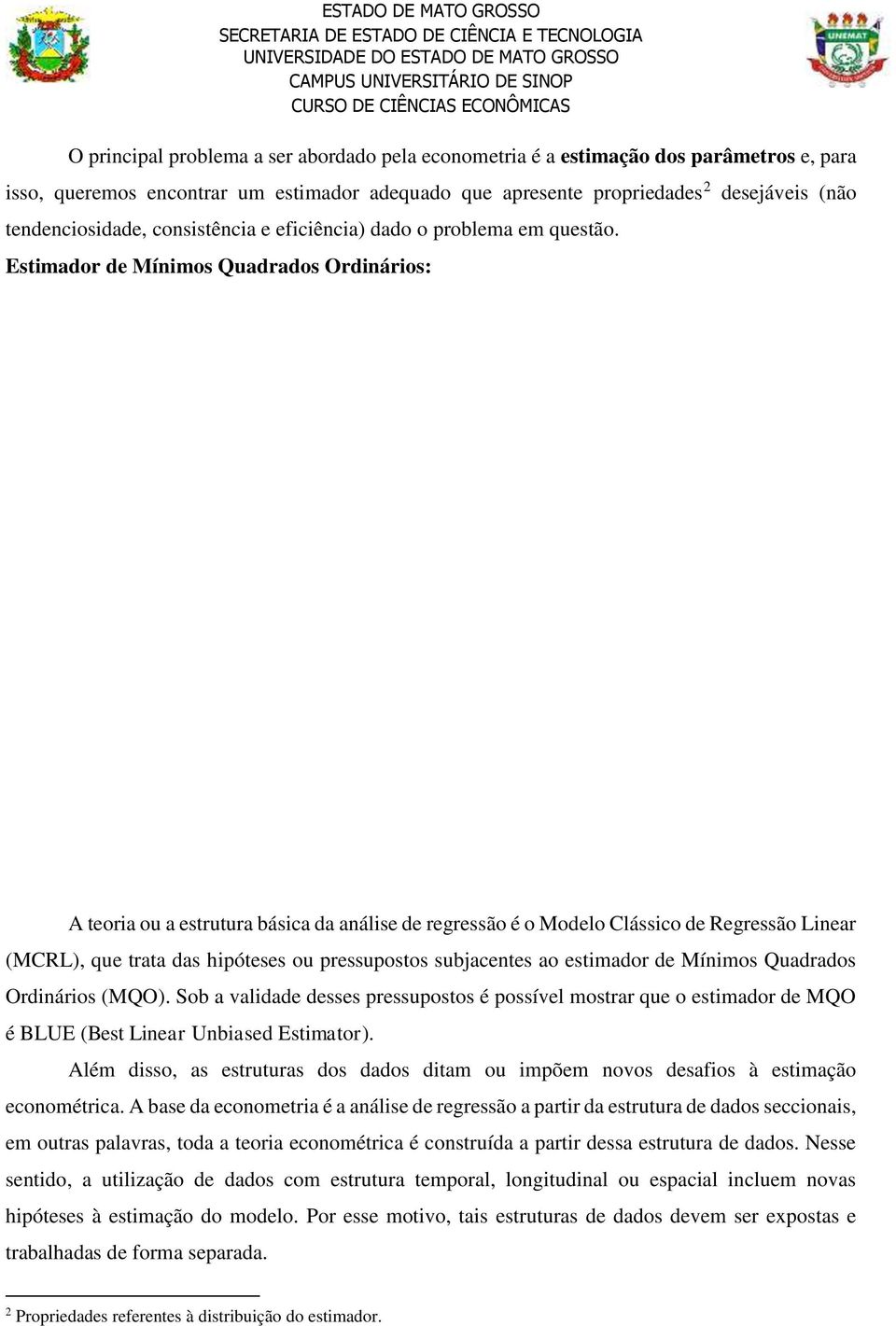 Estimador de Mínimos Quadrados Ordinários: A teoria ou a estrutura básica da análise de regressão é o Modelo Clássico de Regressão Linear (MCRL), que trata das hipóteses ou pressupostos subjacentes