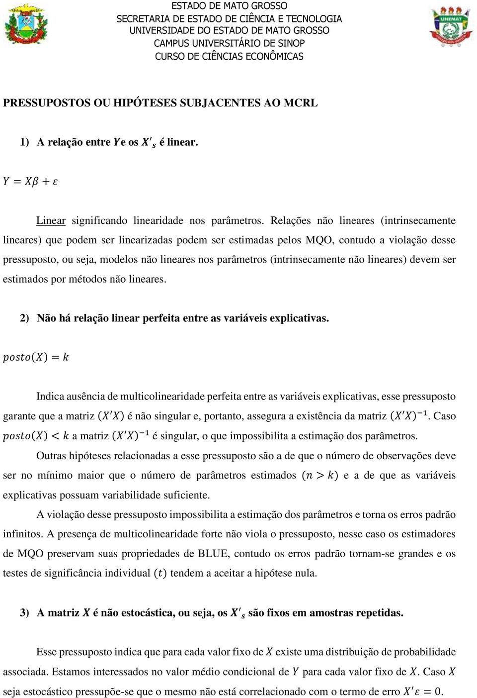 (intrinsecamente não lineares) devem ser estimados por métodos não lineares. 2) Não há relação linear perfeita entre as variáveis explicativas.