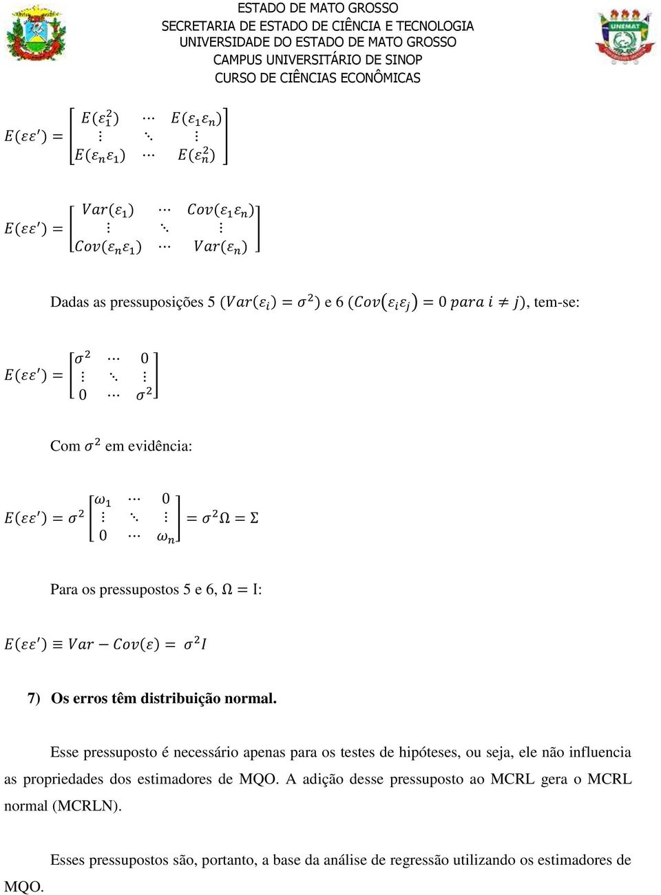 Cov(ε) = σ 2 I 7) Os erros têm distribuição normal.