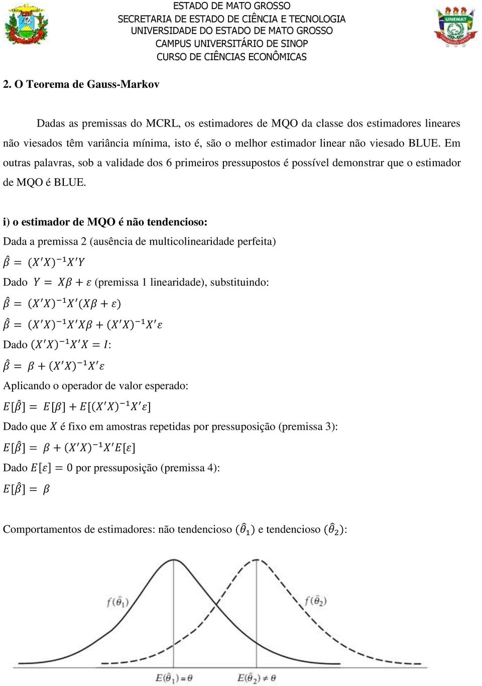 i) o estimador de MQO é não tendencioso: Dada a premissa 2 (ausência de multicolinearidade perfeita) β = (X X) 1 X Y Dado Y = Xβ + ε (premissa 1 linearidade), substituindo: β = (X X) 1 X (Xβ + ε) β =