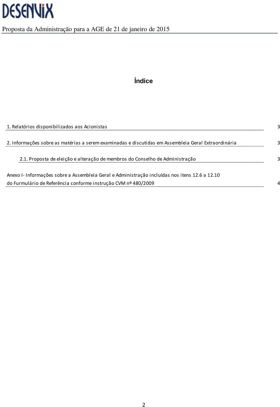 2.1. Proposta de eleição e alteração de membros do Conselho de Administração 3 Anexo I- Informações