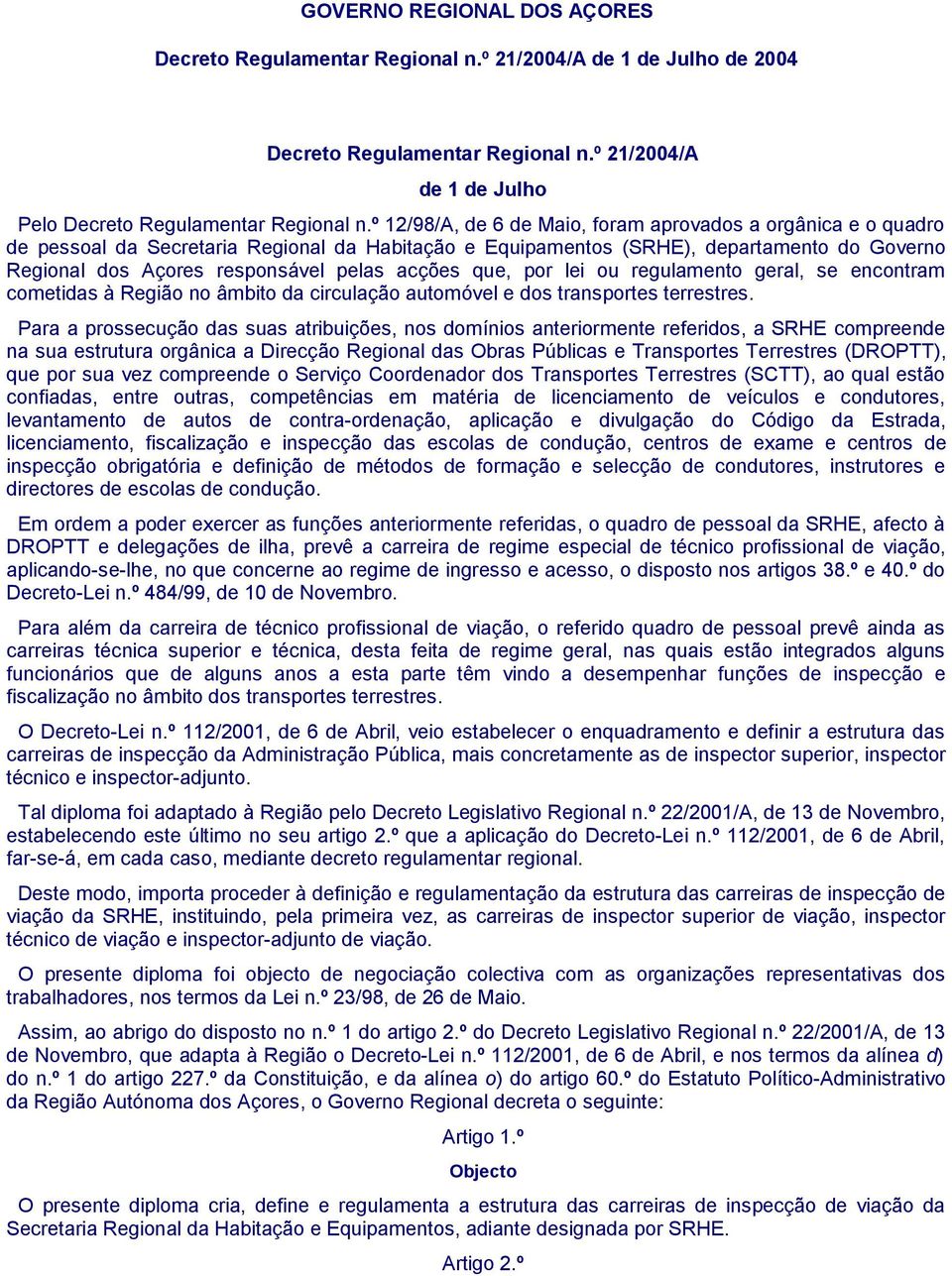 acções que, por lei ou regulamento geral, se encontram cometidas à Região no âmbito da circulação automóvel e dos transportes terrestres.