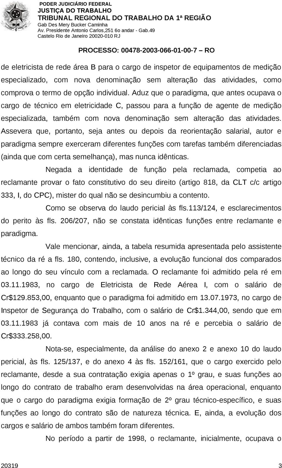 Assevera que, portanto, seja antes ou depois da reorientação salarial, autor e paradigma sempre exerceram diferentes funções com tarefas também diferenciadas (ainda que com certa semelhança), mas