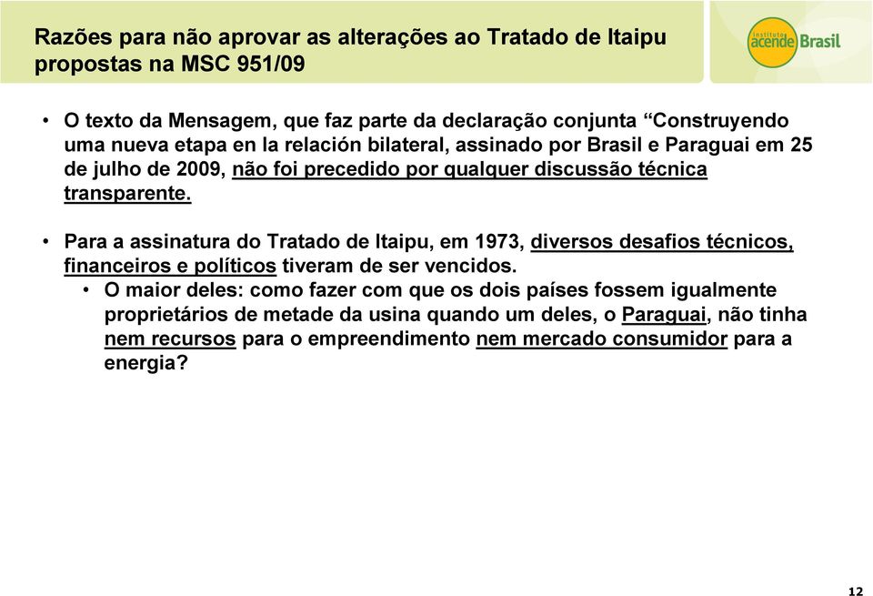 Para a assinatura do Tratado de Itaipu, em 1973, diversos desafios técnicos, financeiros e políticos tiveram de ser vencidos.