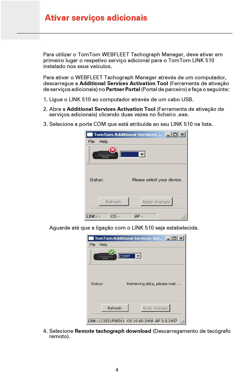 Para ativar o WEBFLEET Tachograph Manager através de um computador, descarregue a Additional Services Activation Tool (Ferramenta de ativação de serviços adicionais) no Partner Portal (Portal de