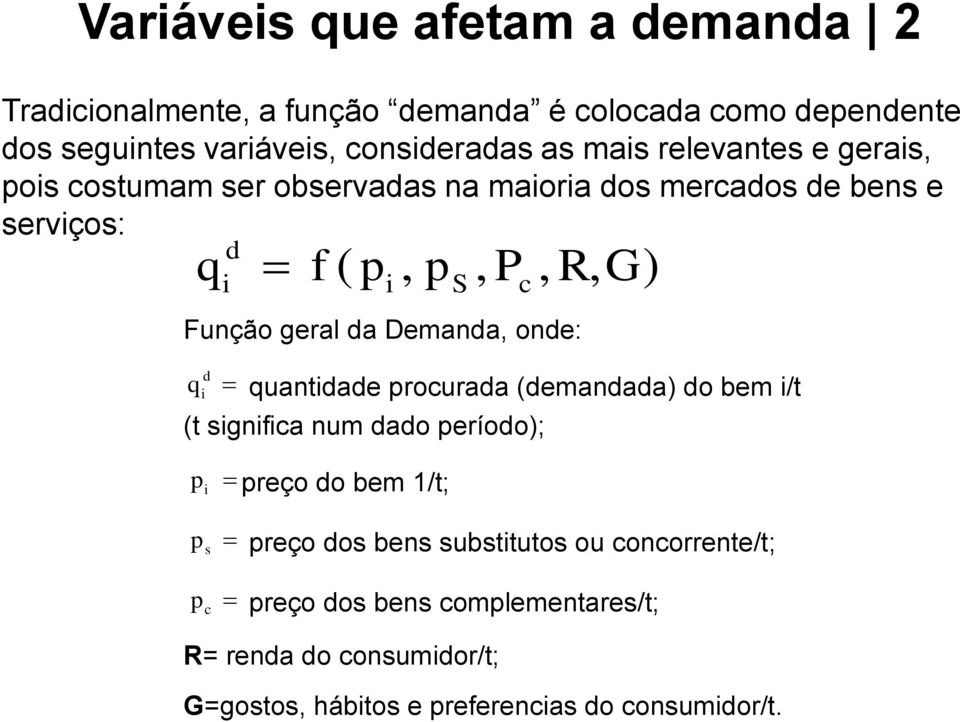 Demanda, onde: i S q quantidade procurada (demandada) do bem i/t d i (t significa num dado período); c pi preço do bem 1/t; ps preço dos