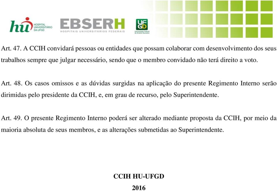 membro convidado não terá direito a voto. Art. 48.