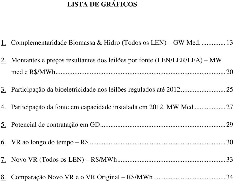 Participação da bioeletricidade nos leilões regulados até 2012... 25 4.