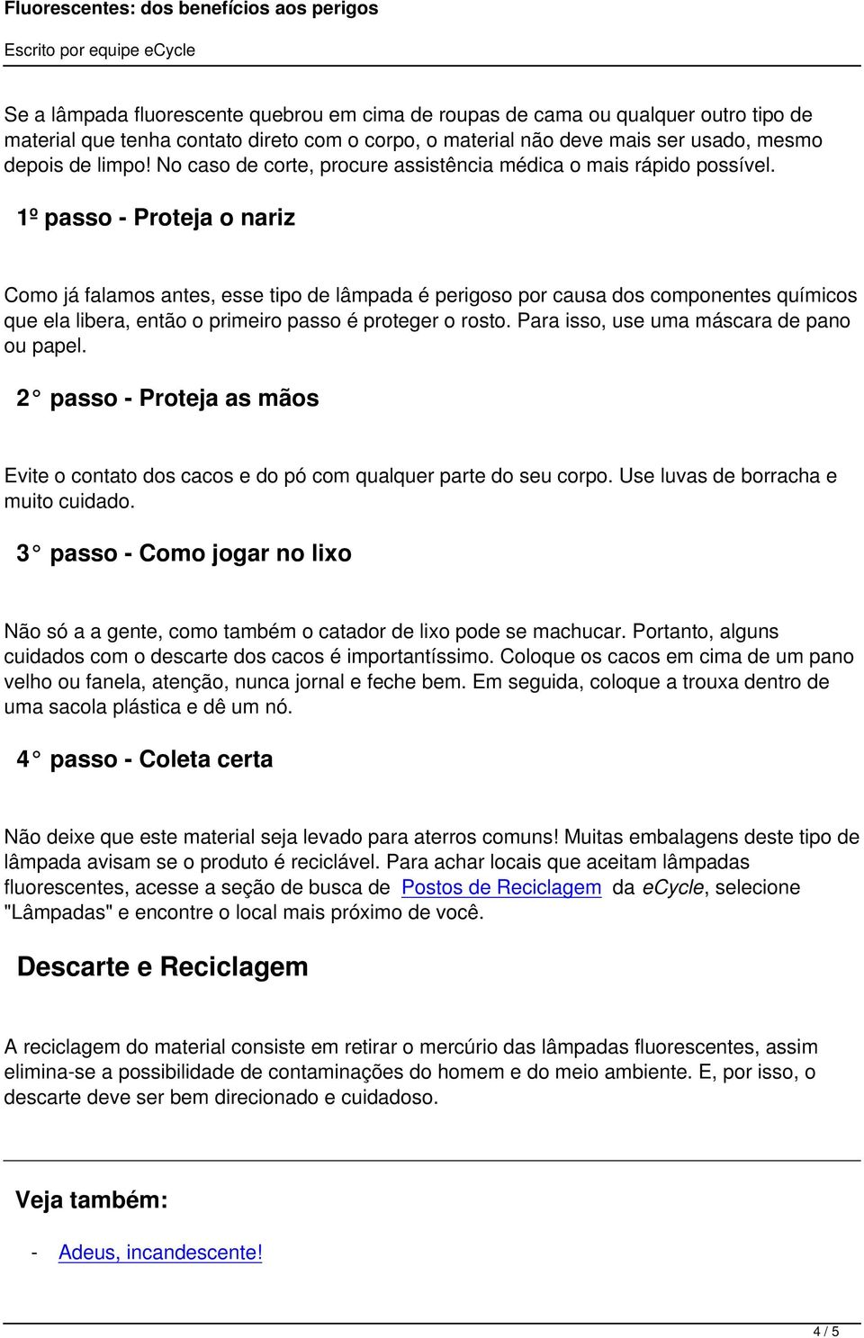 1º passo - Proteja o nariz Como já falamos antes, esse tipo de lâmpada é perigoso por causa dos componentes químicos que ela libera, então o primeiro passo é proteger o rosto.