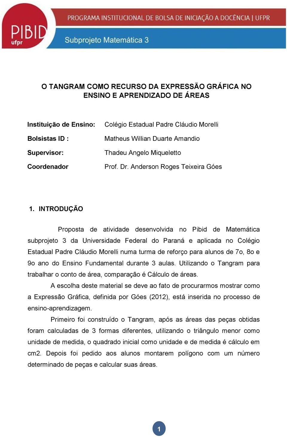 INTRODUÇÃO Proposta de atividade desenvolvida no Pibid de Matemática subprojeto 3 da Universidade Federal do Paraná e aplicada no Colégio Estadual Padre Cláudio Morelli numa turma de reforço para