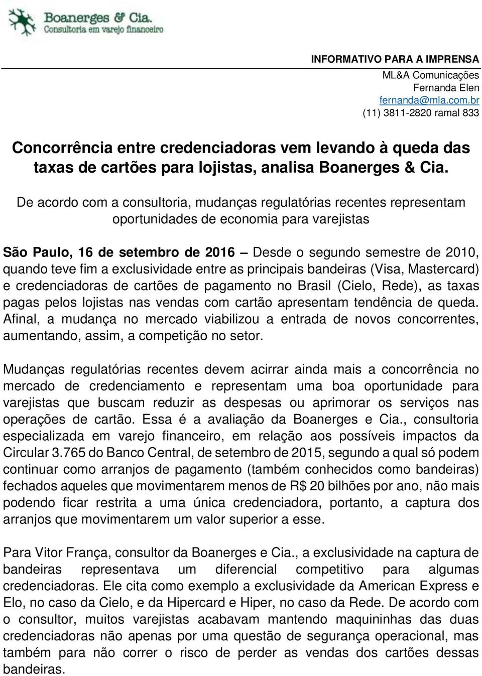 De acordo com a consultoria, mudanças regulatórias recentes representam oportunidades de economia para varejistas São Paulo, 16 de setembro de 2016 Desde o segundo semestre de 2010, quando teve fim a