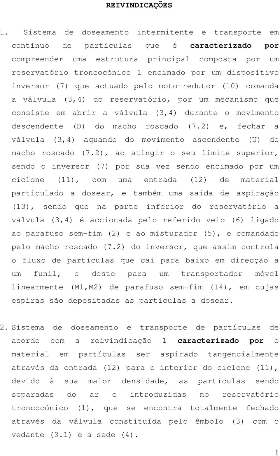 dispositivo inversor (7) que actuado pelo moto-redutor (10) comanda a válvula (3,4) do reservatório, por um mecanismo que consiste em abrir a válvula (3,4) durante o movimento descendente (D) do