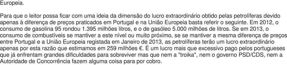 o seguinte. Em 2012, o consumo de gasolina 95 rondou 1.395 milhões litros, e o de gasóleo 5.000 milhões de litros.