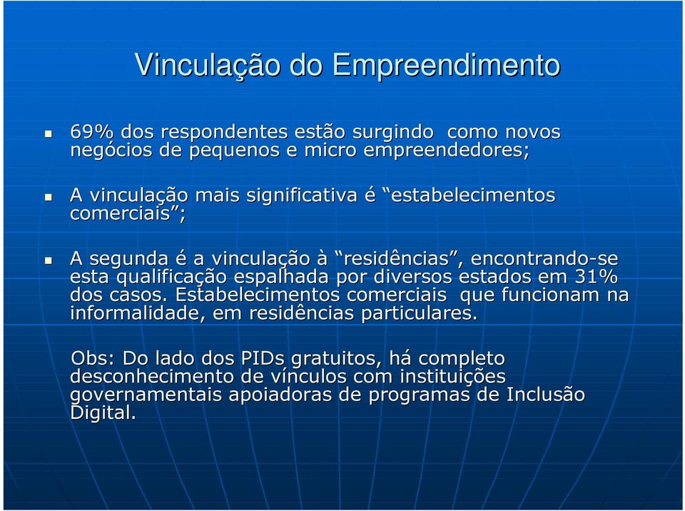 espalhada por diversos estados em 31% dos casos. Estabelecimentos comerciais que funcionam na informalidade, em residências particulares.