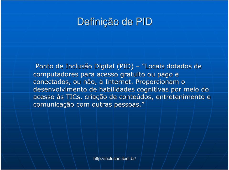 Proporcionam o desenvolvimento de habilidades cognitivas por meio do acesso às TICs,,