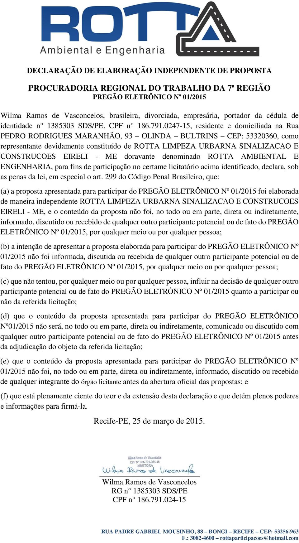 0247-15, residente e domiciliada na Rua PEDRO RODRIGUES MARANHÃO, 93 OLINDA BULTRINS CEP: 53320360, como representante devidamente constituído de ROTTA LIMPEZA URBARNA SINALIZACAO E CONSTRUCOES