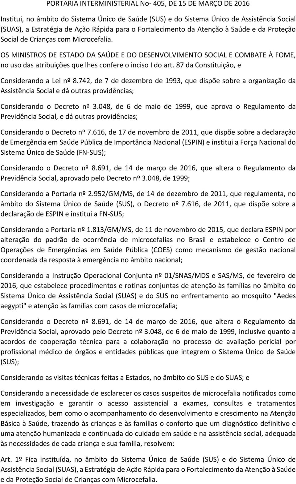 OS MINISTROS DE ESTADO DA SAÚDE E DO DESENVOLVIMENTO SOCIAL E COMBATE À FOME, no uso das atribuições que lhes confere o inciso I do art. 87 da Constituição, e Considerando a Lei nº 8.