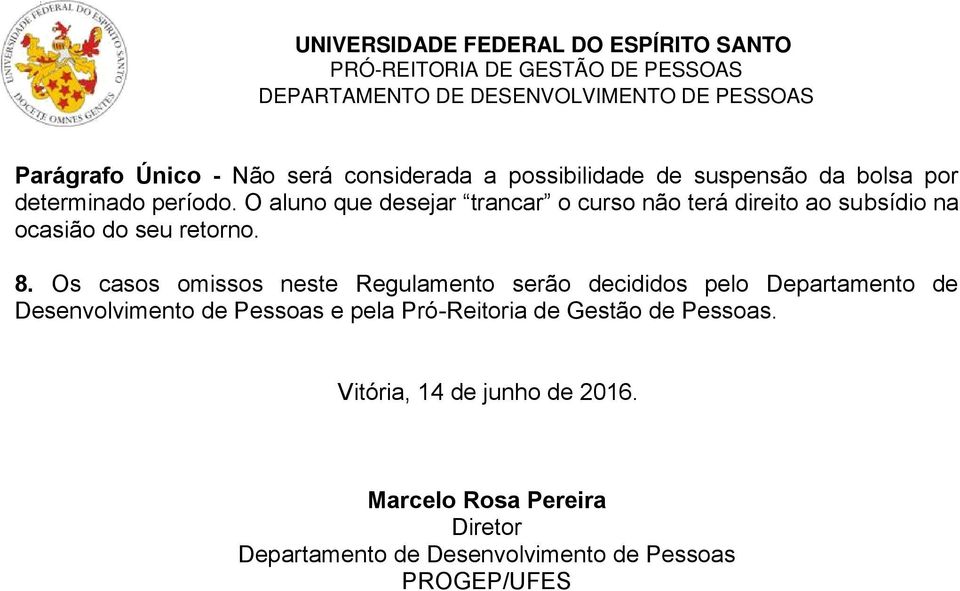 Os casos omissos neste Regulamento serão decididos pelo Departamento de Desenvolvimento de Pessoas e pela