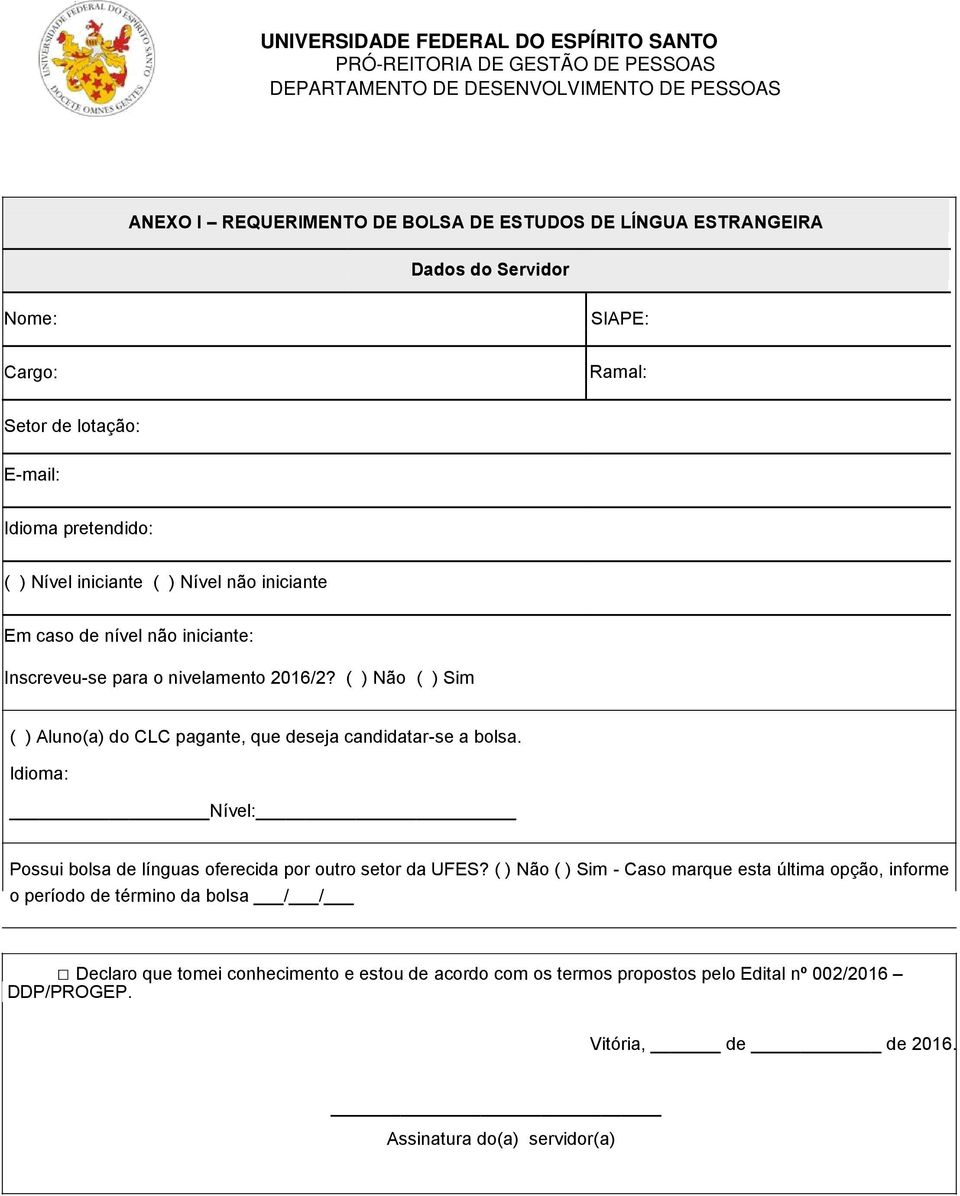 ( ) Não ( ) Sim ( ) Aluno(a) do pagante, que deseja candidatar-se a bolsa. Idioma: Nível: Possui bolsa de línguas oferecida por outro setor da UFES?