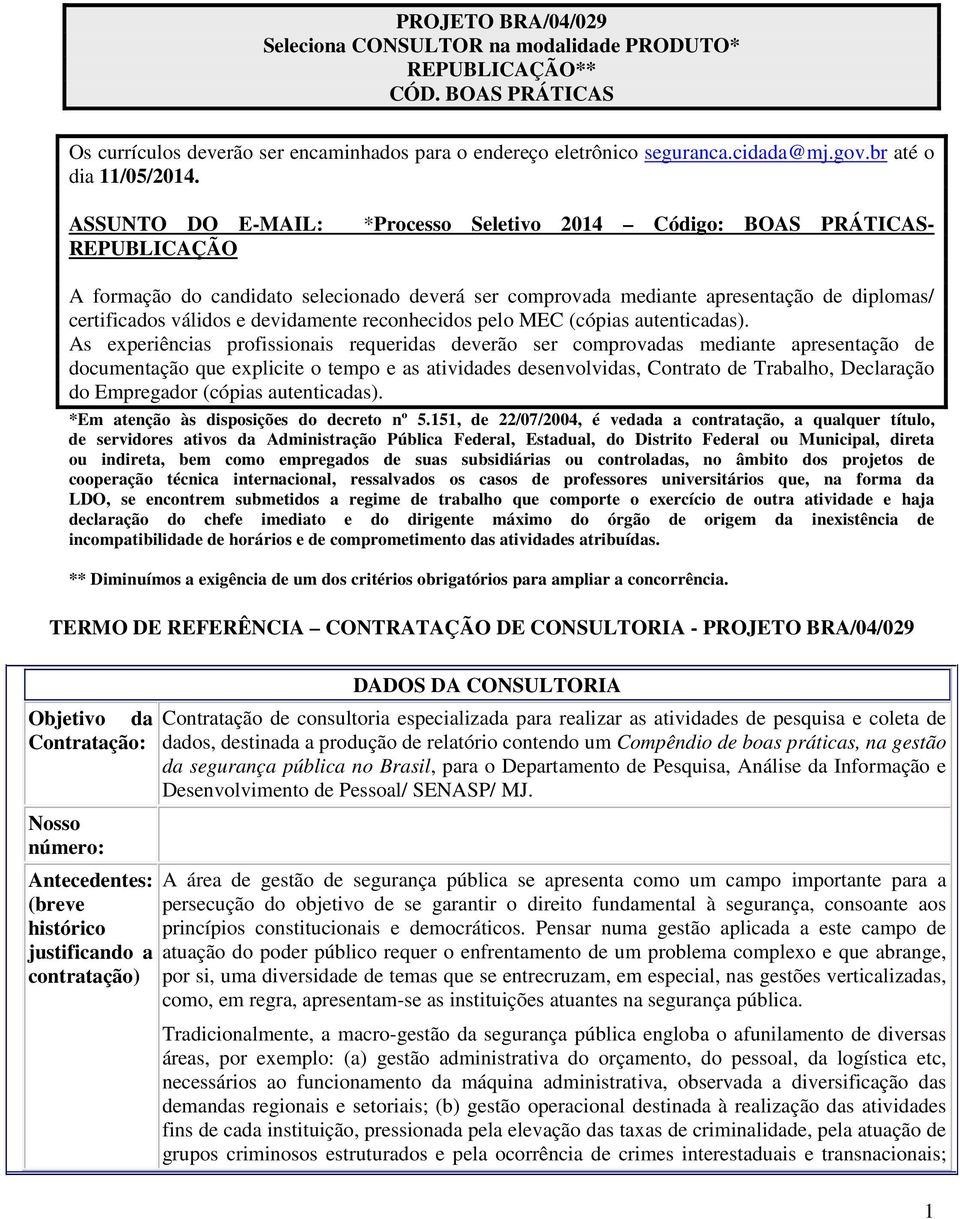 ASSUNTO DO E-MAIL: REPUBLICAÇÃO *Processo Seletivo 204 Código: BOAS PRÁTICAS- A formação do candidato selecionado deverá ser comprovada mediante apresentação de diplomas/ certificados válidos e