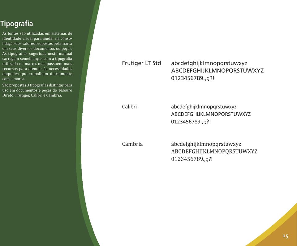 diariamente com a marca. São propostas 3 tipografias distintas para uso em documentos e peças do Tesouro Direto: Frutiger, Calibri e Cambria.