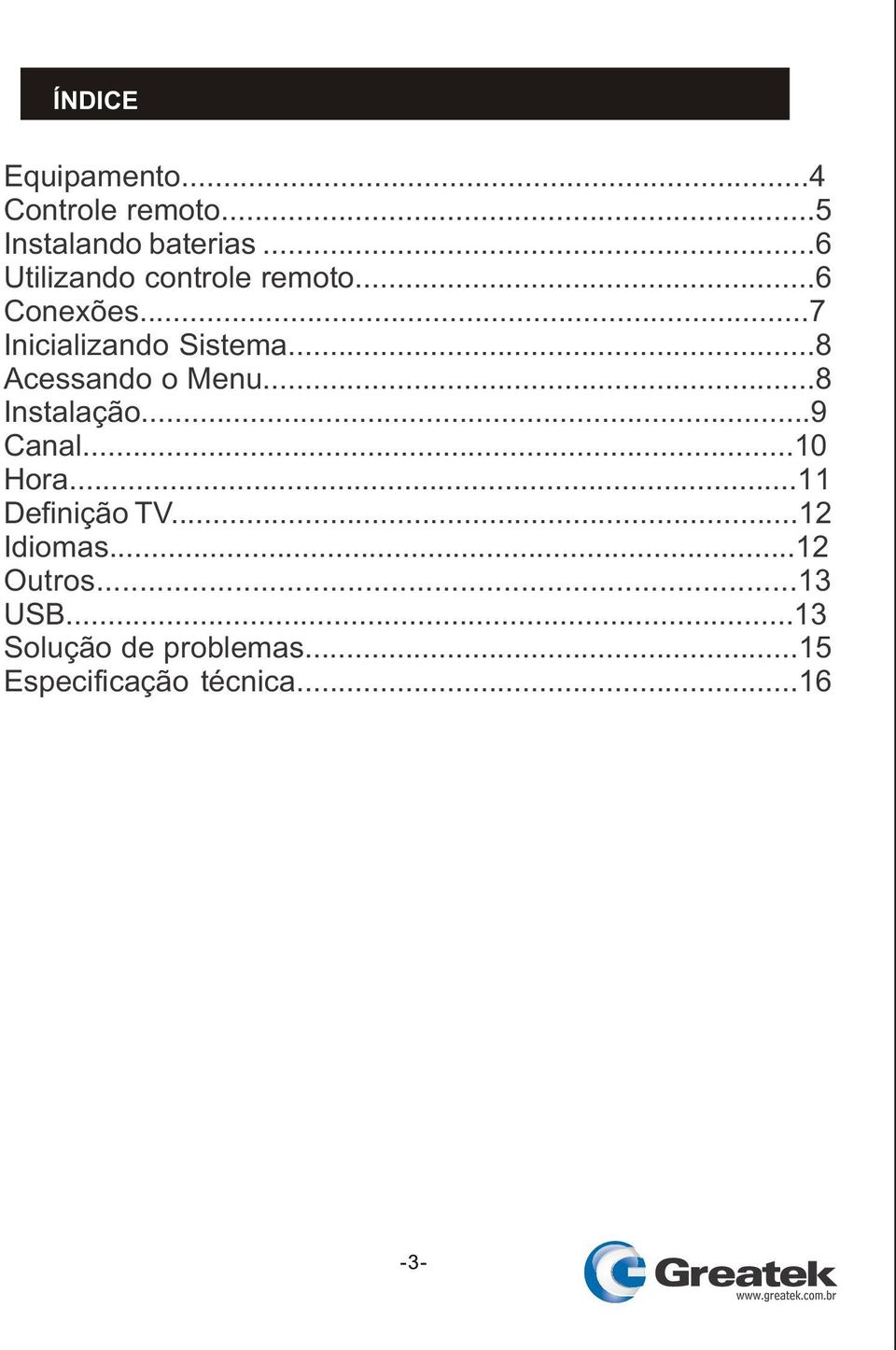 ..8 Acessando o Menu...8 Instalação...9 Canal...10 Hora...11 Definição TV.