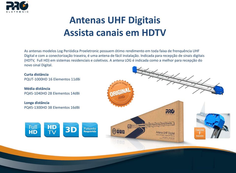Indicada para recepção de sinais digitais (HDTV, Full HD) em sistemas residenciais e coletivos.