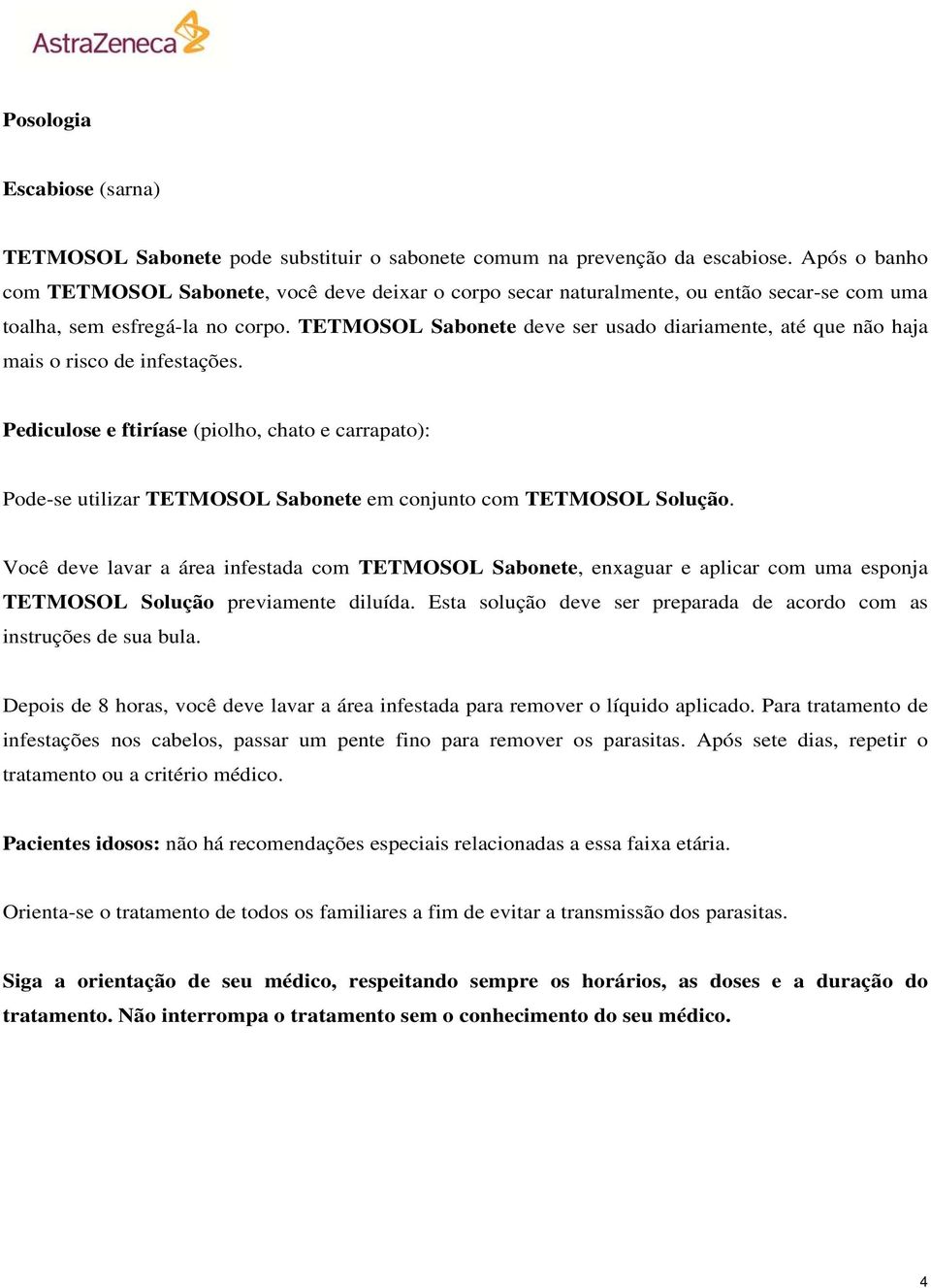 TETMOSOL Sabonete deve ser usado diariamente, até que não haja mais o risco de infestações.