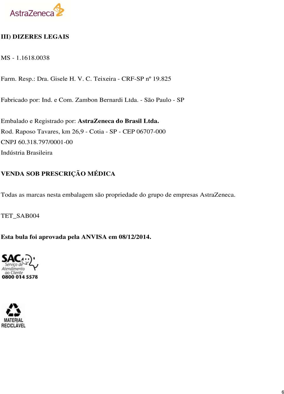 Raposo Tavares, km 26,9 - Cotia - SP - CEP 06707-000 CNPJ 60.318.