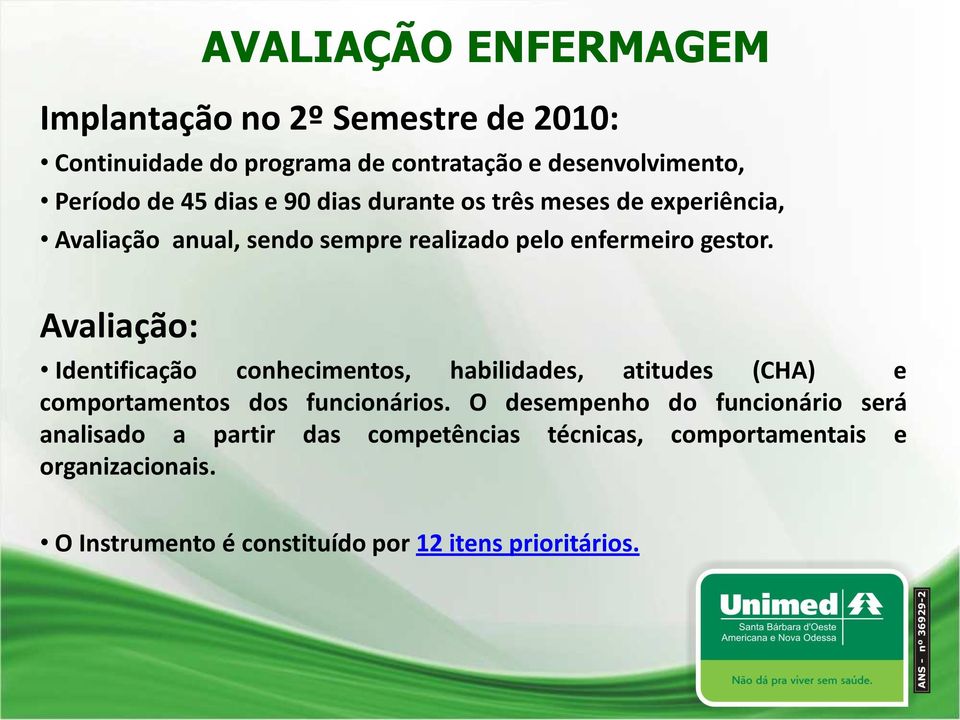 Avaliação: Identificação conhecimentos, habilidades, atitudes (CHA) e comportamentos dos funcionários.