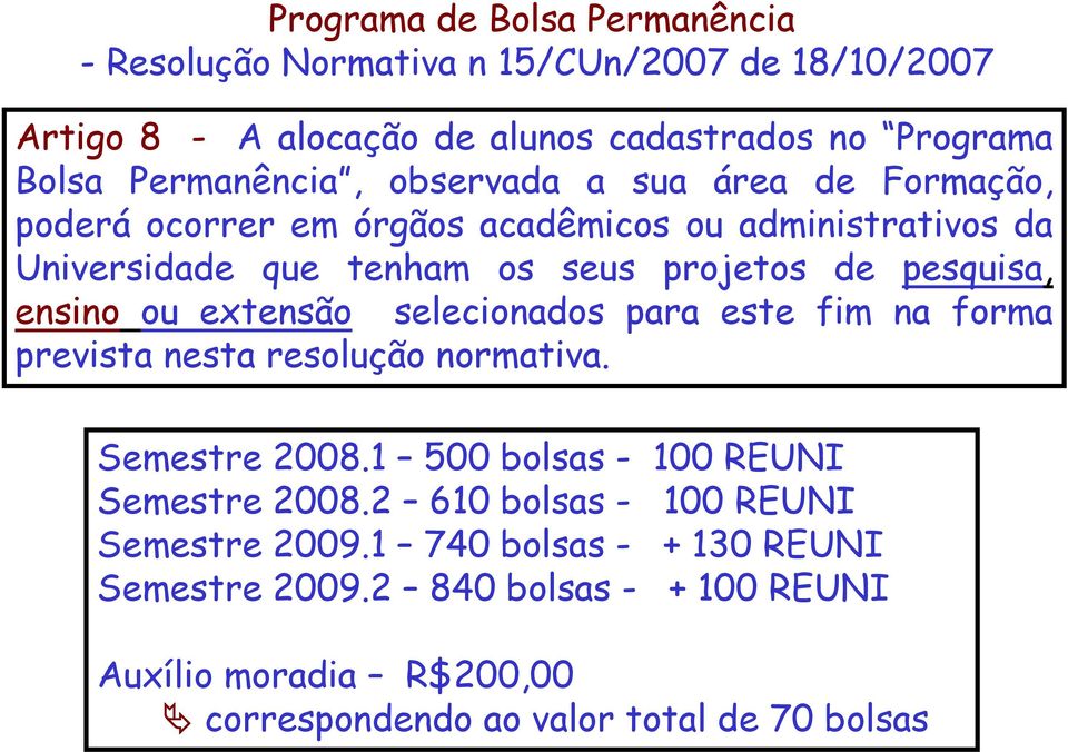 ou extensão selecionados para este fim na forma prevista nesta resolução normativa. Semestre 2008.1 500 bolsas - 0 REUNI Semestre 2008.