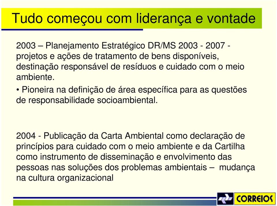 Pioneira na definição de área específica para as questões de responsabilidade socioambiental.