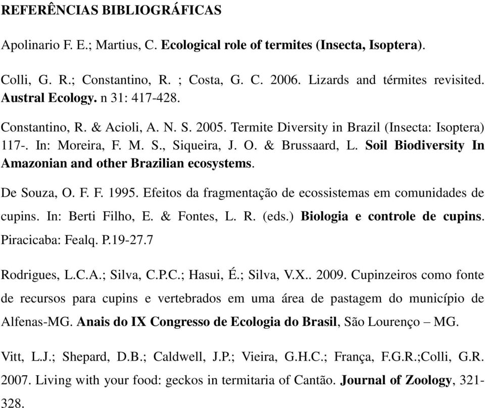 Soil Biodiversity In Amazonian and other Brazilian ecosystems. De Souza, O. F. F. 1995. Efeitos da fragmentação de ecossistemas em comunidades de cupins. In: Berti Filho, E. & Fontes, L. R. (eds.